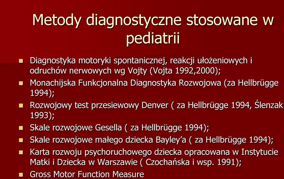 Hellbrügge 1994, Ślenzak 1993); Skale rozwojowe Gesella ( za Hellbrügge 1994); Skale rozwojowe małego dziecka Bayley a ( za Hellbrügge