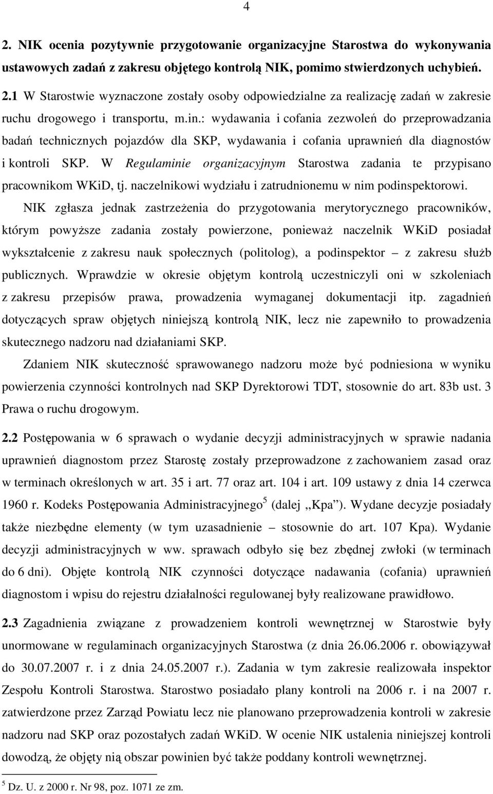 W Regulaminie organizacyjnym Starostwa zadania te przypisano pracownikom WKiD, tj. naczelnikowi wydziału i zatrudnionemu w nim podinspektorowi.