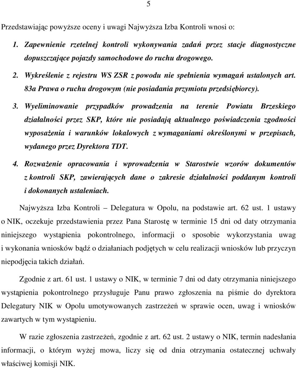 Wykreślenie z rejestru WS ZSR z powodu nie spełnienia wymagań ustalonych art. 83a Prawa o ruchu drogowym (nie posiadania przymiotu przedsiębiorcy). 3.