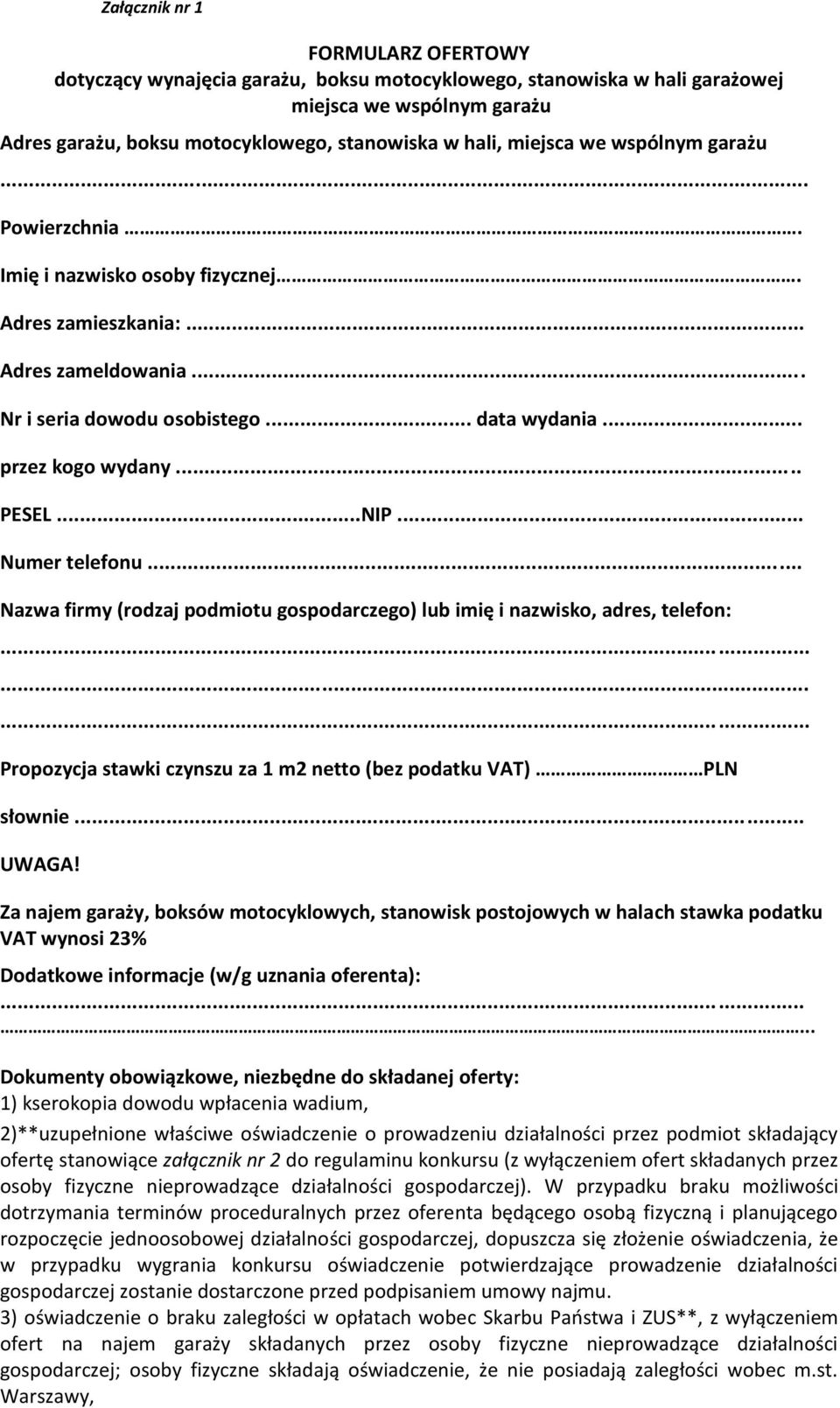 .. Numer telefonu... Nazwa firmy (rodzaj podmiotu gospodarczego) lub imię i nazwisko, adres, telefon:......... Propozycja stawki czynszu za 1 m2 netto (bez podatku VAT) PLN słownie... UWAGA!