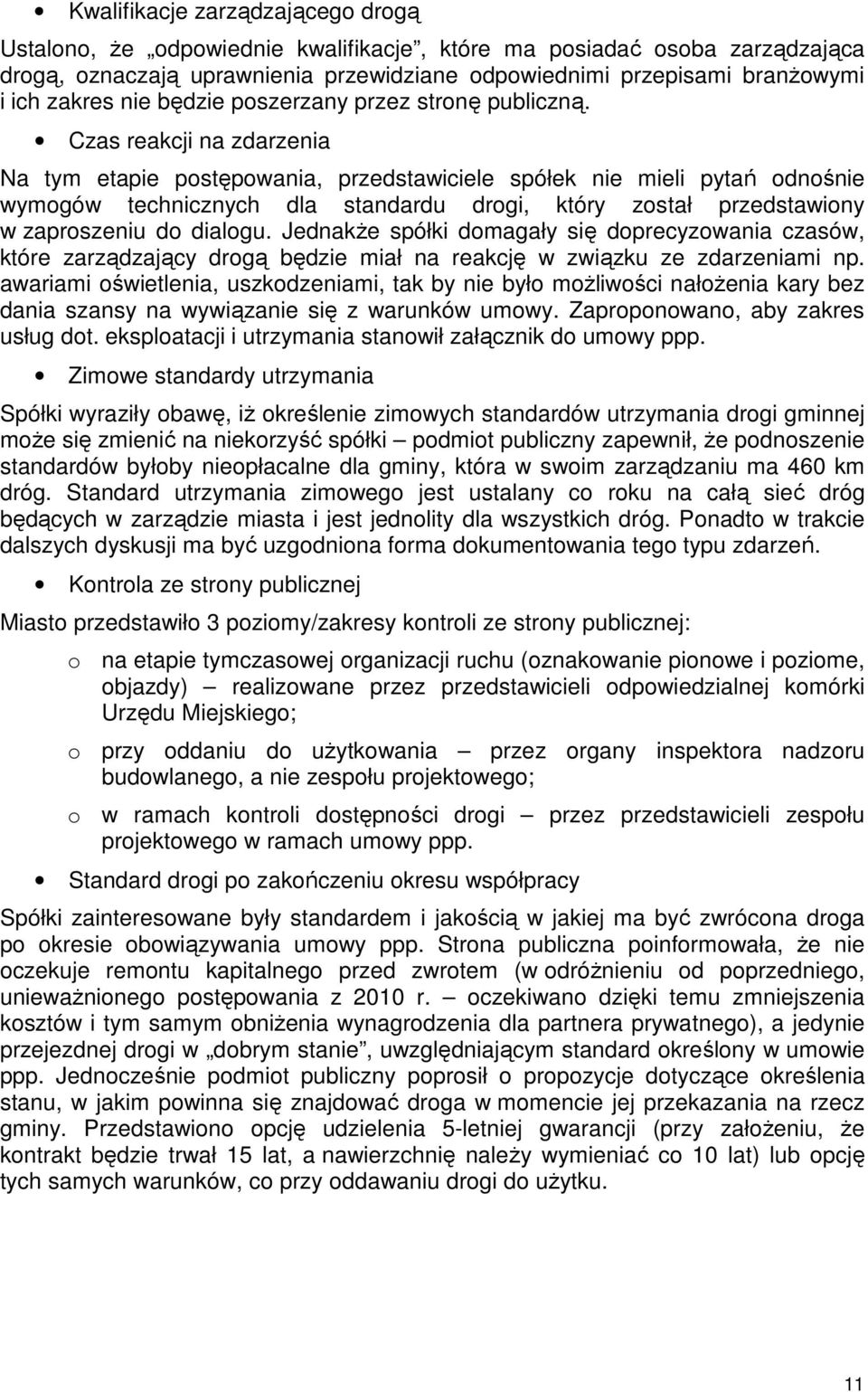 Czas reakcji na zdarzenia Na tym etapie postępowania, przedstawiciele spółek nie mieli pytań odnośnie wymogów technicznych dla standardu drogi, który został przedstawiony w zaproszeniu do dialogu.