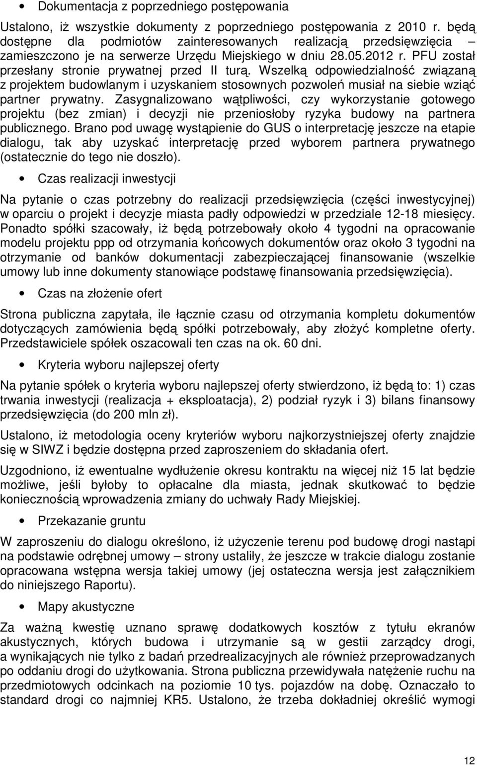 Wszelką odpowiedzialność związaną z projektem budowlanym i uzyskaniem stosownych pozwoleń musiał na siebie wziąć partner prywatny.