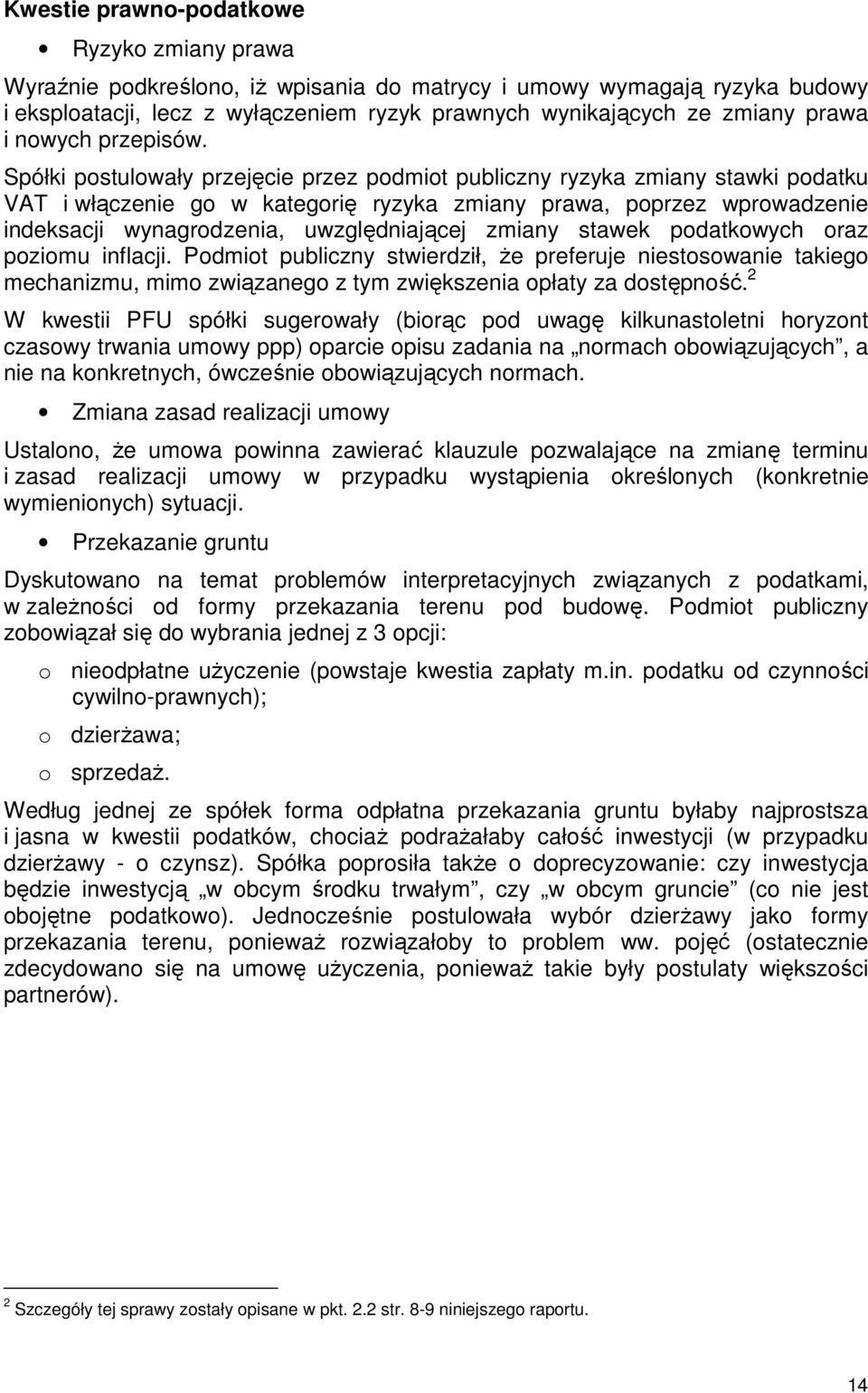 Spółki postulowały przejęcie przez podmiot publiczny ryzyka zmiany stawki podatku VAT i włączenie go w kategorię ryzyka zmiany prawa, poprzez wprowadzenie indeksacji wynagrodzenia, uwzględniającej