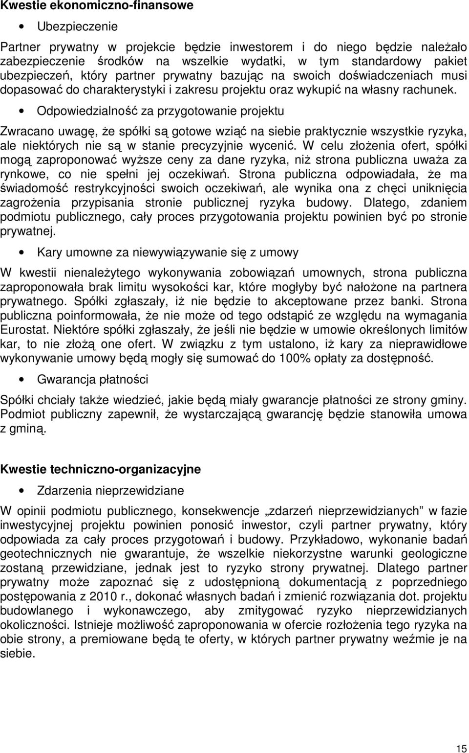 Odpowiedzialność za przygotowanie projektu Zwracano uwagę, że spółki są gotowe wziąć na siebie praktycznie wszystkie ryzyka, ale niektórych nie są w stanie precyzyjnie wycenić.
