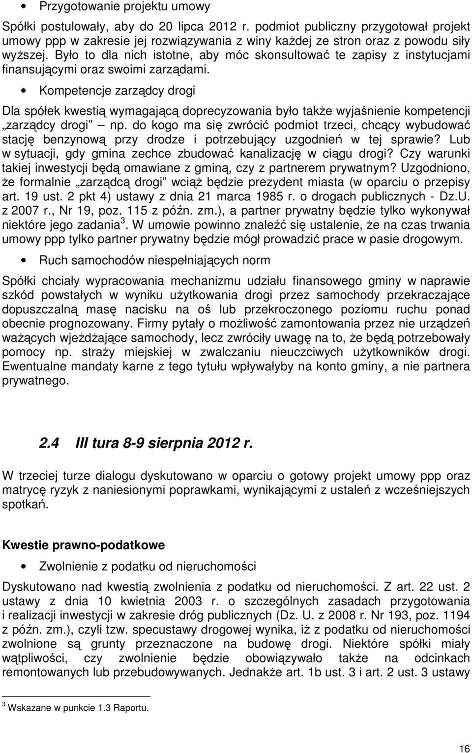 Kompetencje zarządcy drogi Dla spółek kwestią wymagającą doprecyzowania było także wyjaśnienie kompetencji zarządcy drogi np.
