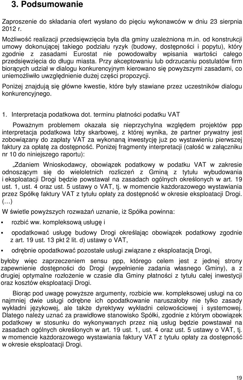 od konstrukcji umowy dokonującej takiego podziału ryzyk (budowy, dostępności i popytu), który zgodnie z zasadami Eurostat nie powodowałby wpisania wartości całego przedsięwzięcia do długu miasta.