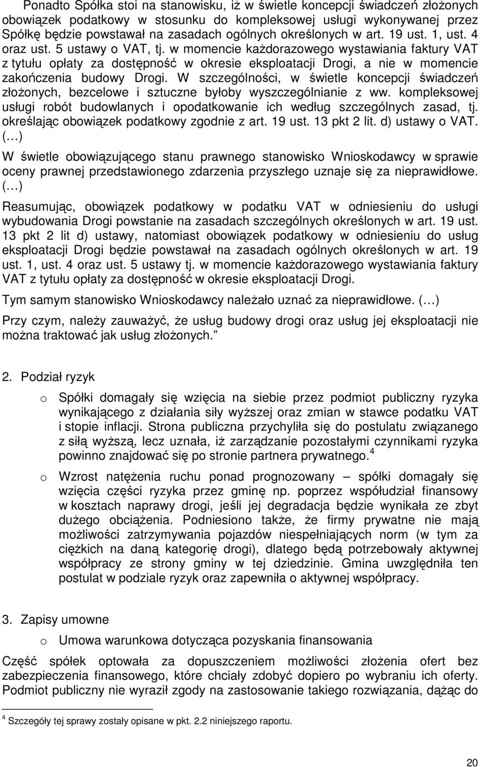 w momencie każdorazowego wystawiania faktury VAT z tytułu opłaty za dostępność w okresie eksploatacji Drogi, a nie w momencie zakończenia budowy Drogi.