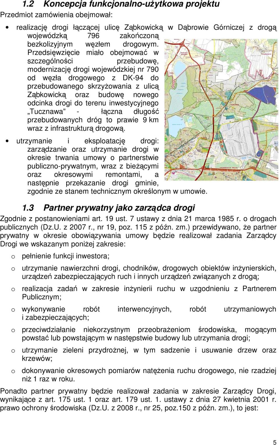 Przedsięwzięcie miało obejmować w szczególności przebudowę, modernizację drogi wojewódzkiej nr 790 od węzła drogowego z DK-94 do przebudowanego skrzyżowania z ulicą Ząbkowicką oraz budowę nowego