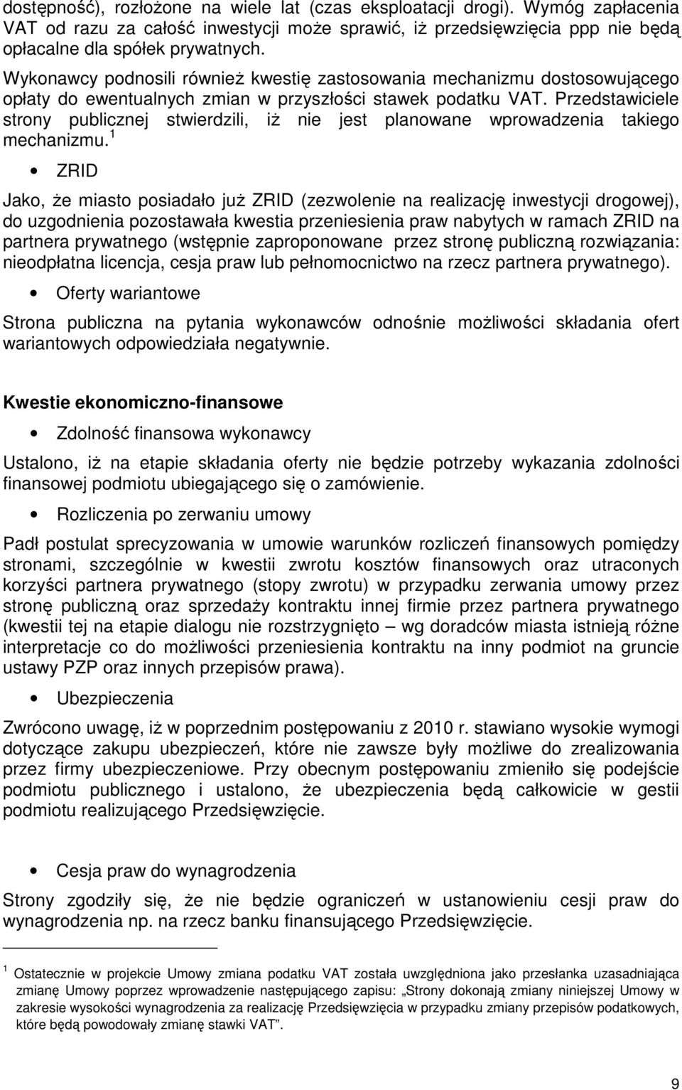 Przedstawiciele strony publicznej stwierdzili, iż nie jest planowane wprowadzenia takiego mechanizmu.