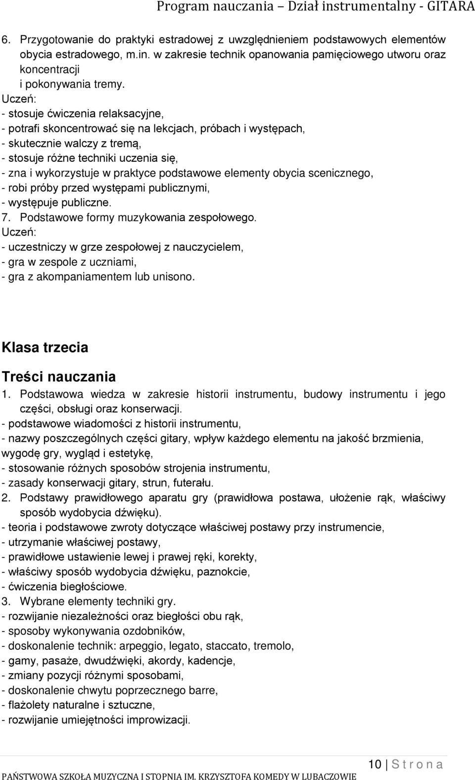 podstawowe elementy obycia scenicznego, - robi próby przed występami publicznymi, - występuje publiczne. 7. Podstawowe formy muzykowania zespołowego.