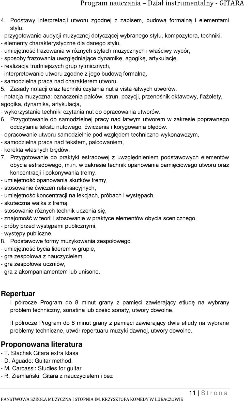 wybór, - sposoby frazowania uwzględniające dynamikę, agogikę, artykulację, - realizacja trudniejszych grup rytmicznych, - interpretowanie utworu zgodne z jego budową formalną, - samodzielna praca nad