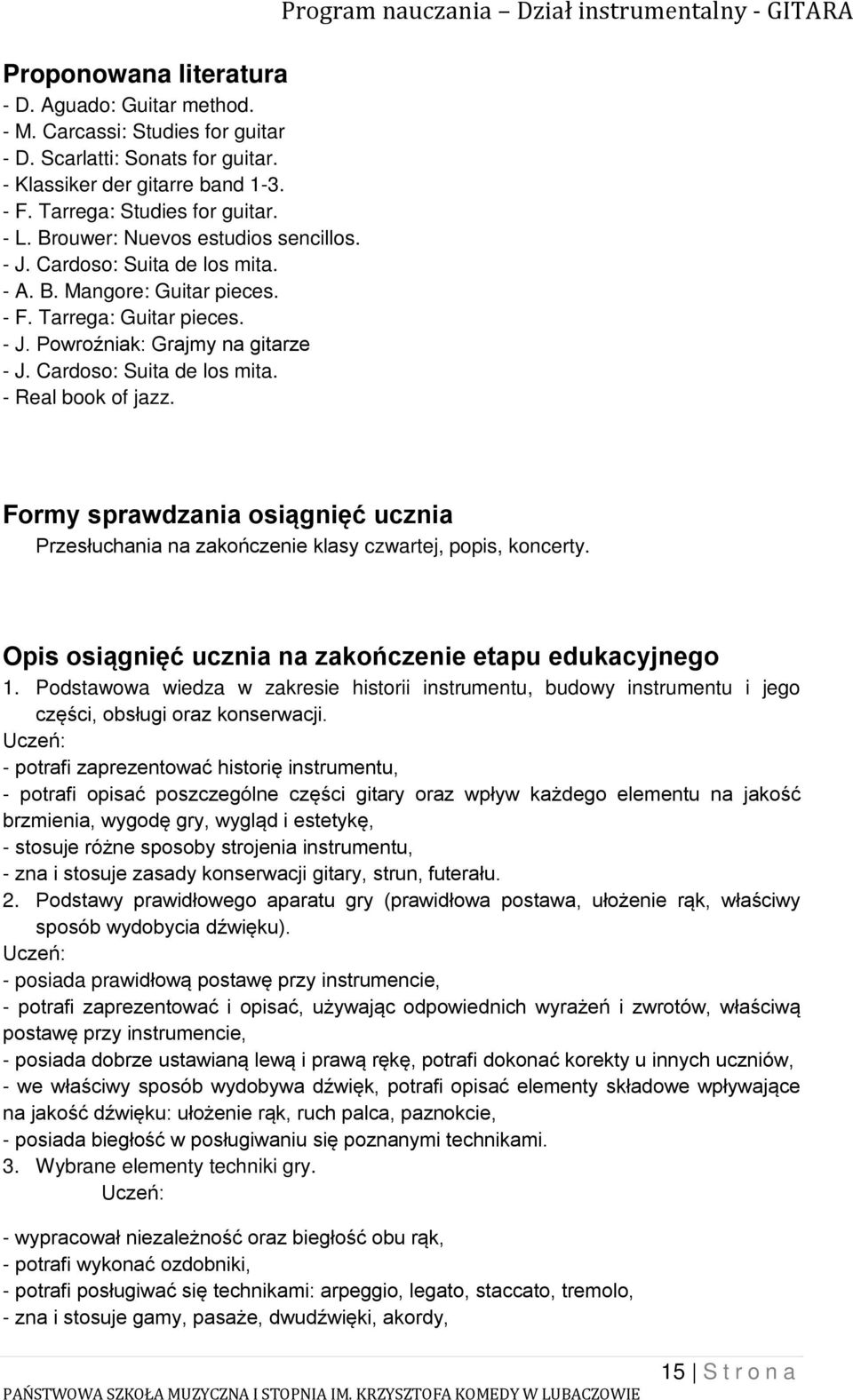 Program nauczania Dział instrumentalny - GITARA Formy sprawdzania osiągnięć ucznia Przesłuchania na zakończenie klasy czwartej, popis, koncerty.