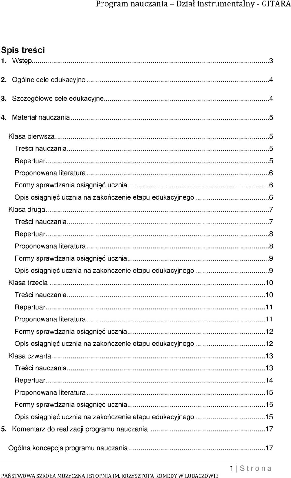 ..8 Formy sprawdzania osiągnięć ucznia...9 Opis osiągnięć ucznia na zakończenie etapu edukacyjnego...9 Klasa trzecia...10 Treści nauczania...10 Repertuar...11 Proponowana literatura.