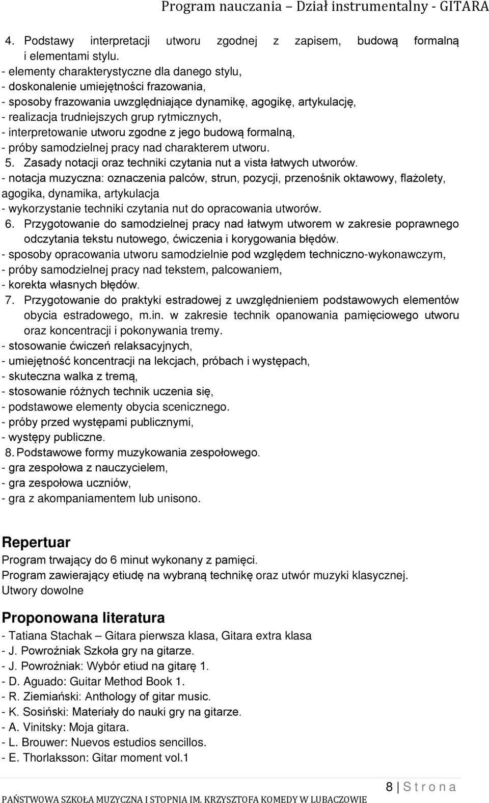 - interpretowanie utworu zgodne z jego budową formalną, - próby samodzielnej pracy nad charakterem utworu. 5. Zasady notacji oraz techniki czytania nut a vista łatwych utworów.