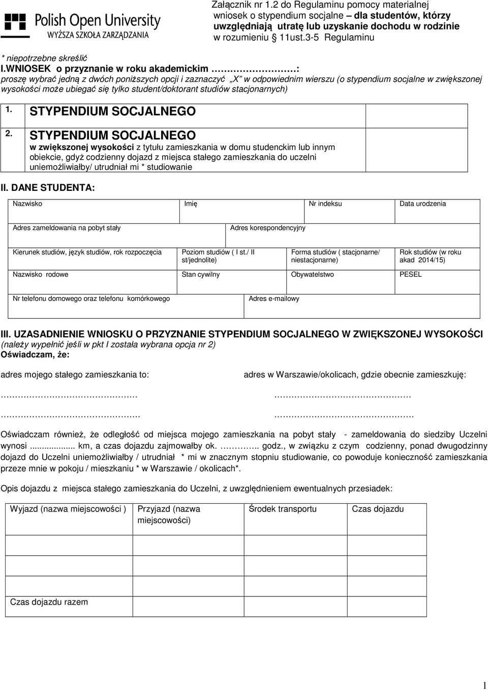 WNIOSEK o przyznanie w roku akademickim : proszę wybrać jedną z dwóch poniższych opcji i zaznaczyć X w odpowiednim wierszu (o stypendium socjalne w zwiększonej wysokości może ubiegać się tylko