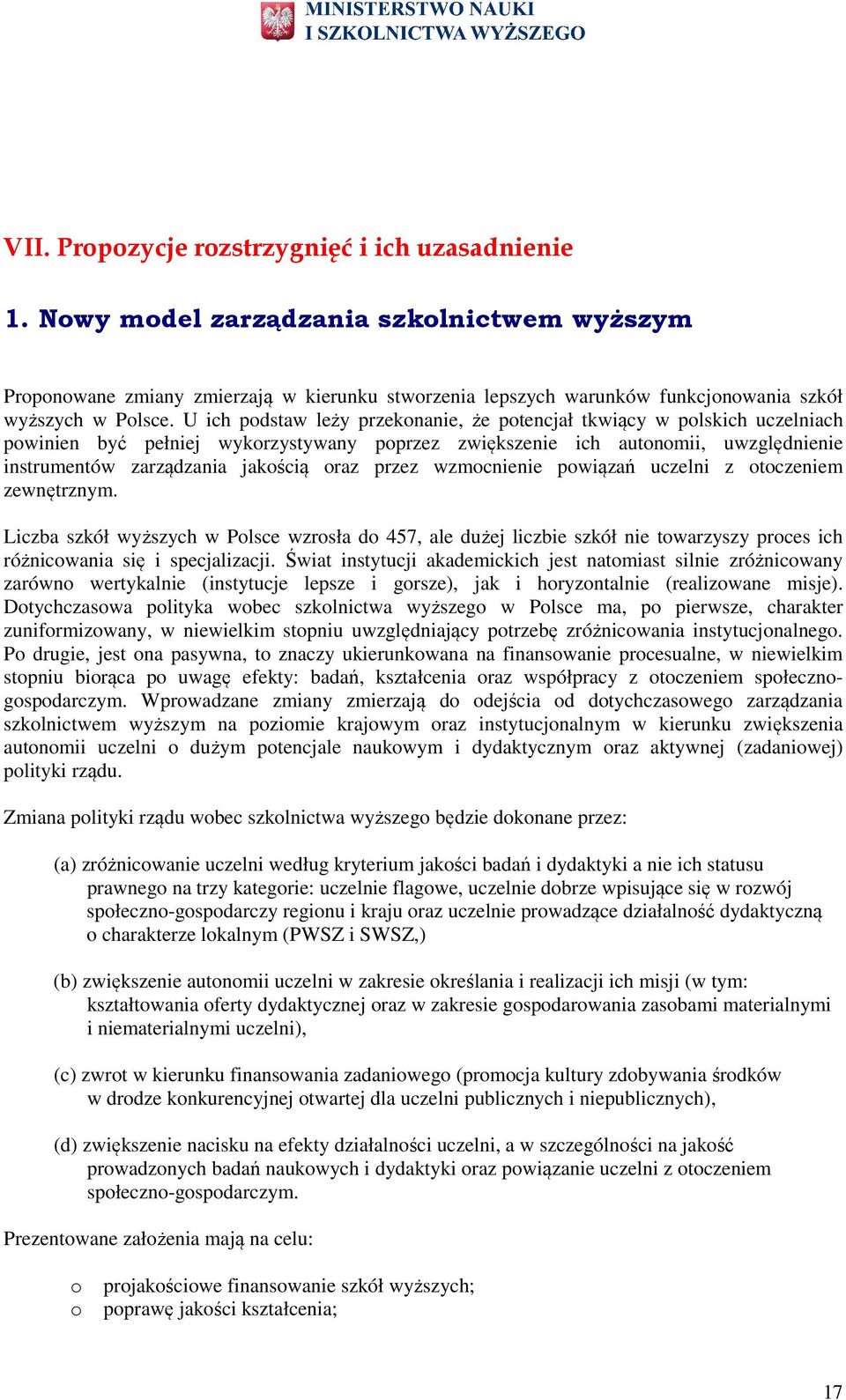 wzmcnienie pwiązań uczelni z tczeniem zewnętrznym. Liczba szkół wyższych w Plsce wzrsła d 457, ale dużej liczbie szkół nie twarzyszy prces ich różnicwania się i specjalizacji.