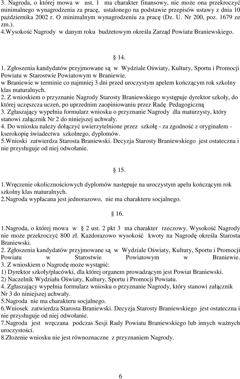 w Braniewie w terminie co najmniej 3 dni przed uroczystym apelem kończącym rok szkolny klas maturalnych. 2.