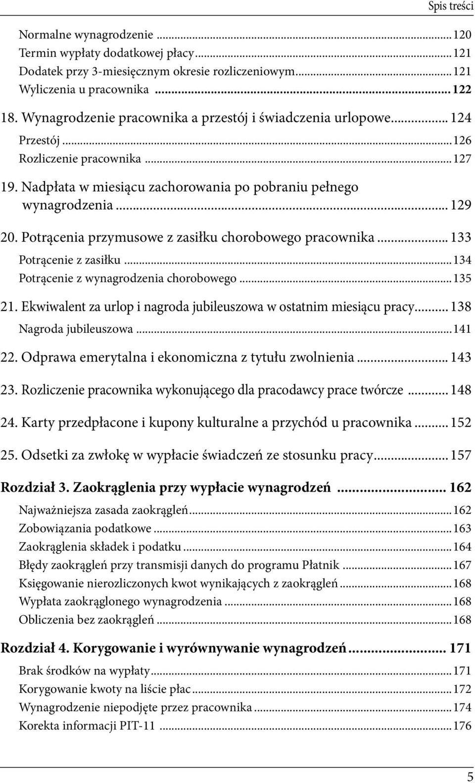 Potrącenia przymusowe z zasiłku chorobowego pracownika... 133 Potrącenie z zasiłku...134 Potrącenie z wynagrodzenia chorobowego...135 21.