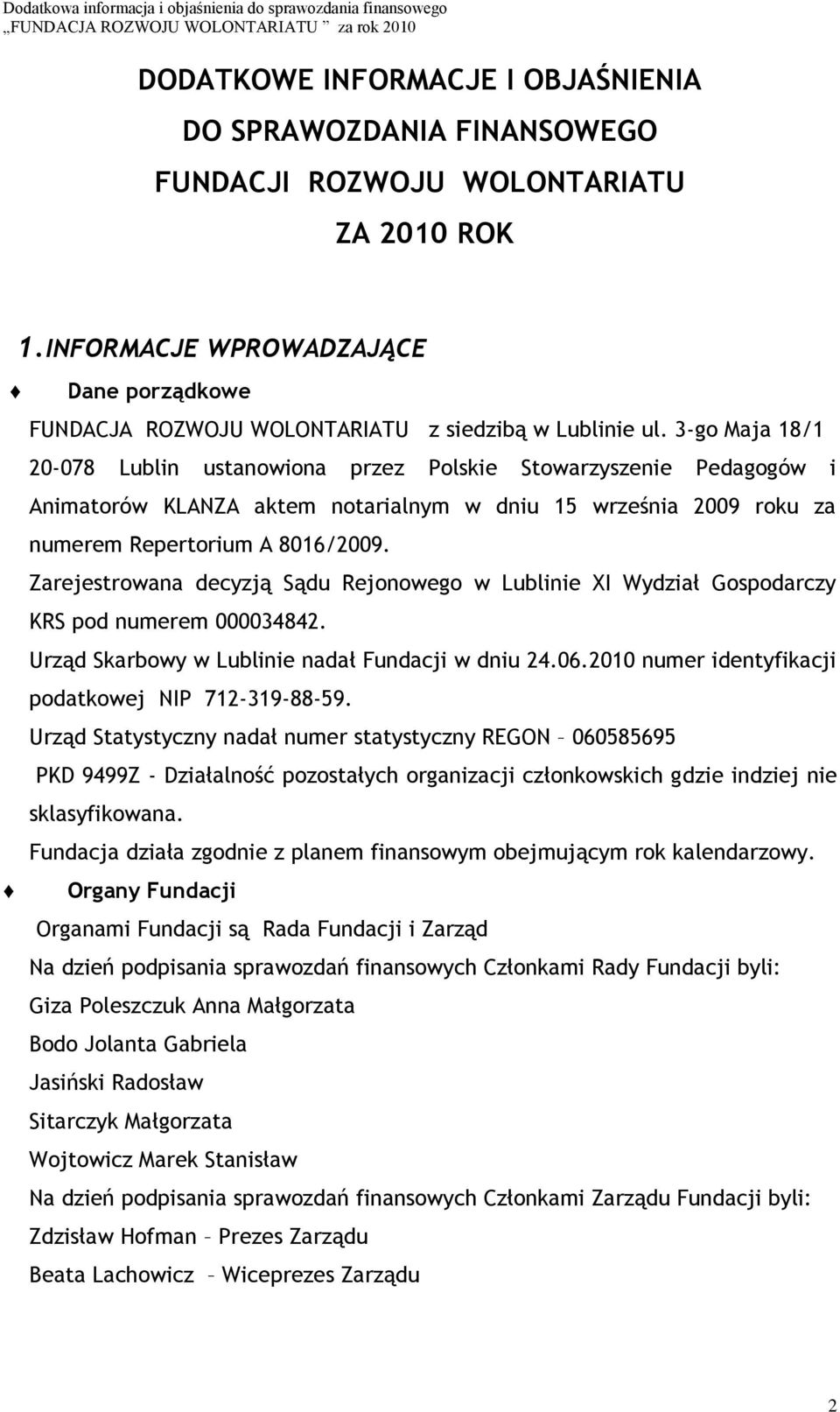 3-go Maja 18/1 20-078 Lublin ustanowiona przez Polskie Stowarzyszenie Pedagogów i Animatorów KLANZA aktem notarialnym w dniu 15 września 2009 roku za numerem Repertorium A 8016/2009.