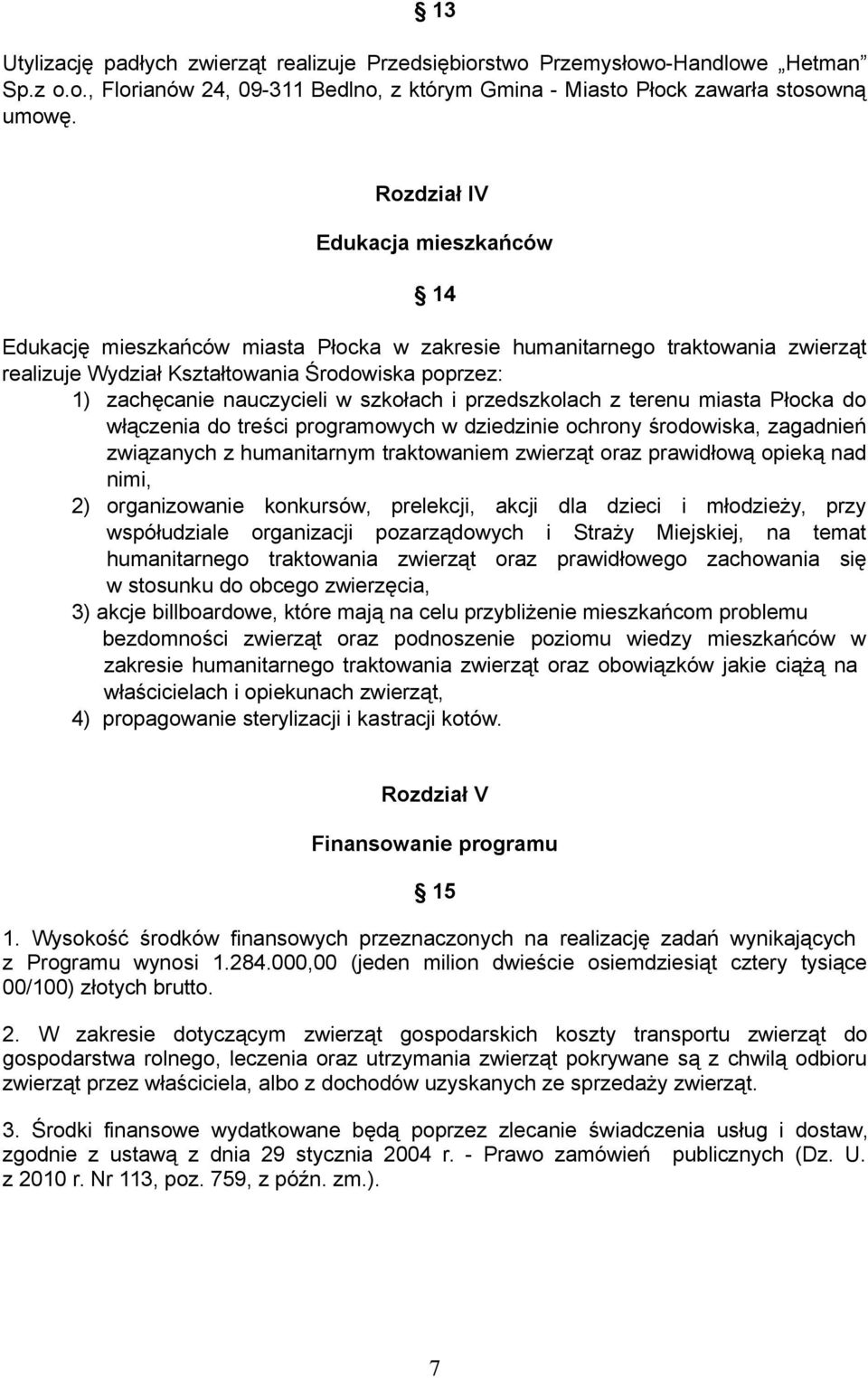 szkołach i przedszkolach z terenu miasta Płocka do włączenia do treści programowych w dziedzinie ochrony środowiska, zagadnień związanych z humanitarnym traktowaniem zwierząt oraz prawidłową opieką