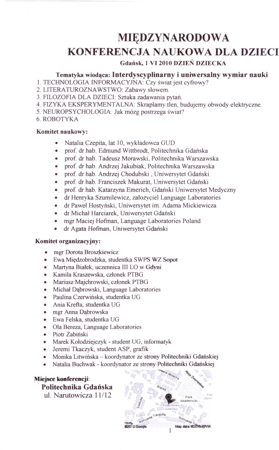 ROBOTYKA Komitet naukowy: Natalia Czepi ta, lat 10, wykładowca GUD prof. dr hab. Edmund Wittbrodt, Politechnika Gdańska prof. dr hab. Tadeusz Morawski, Politechnika Warszawska prof. dr hab. Andrzej Jakubiak, Politechnika Warszawska prof.
