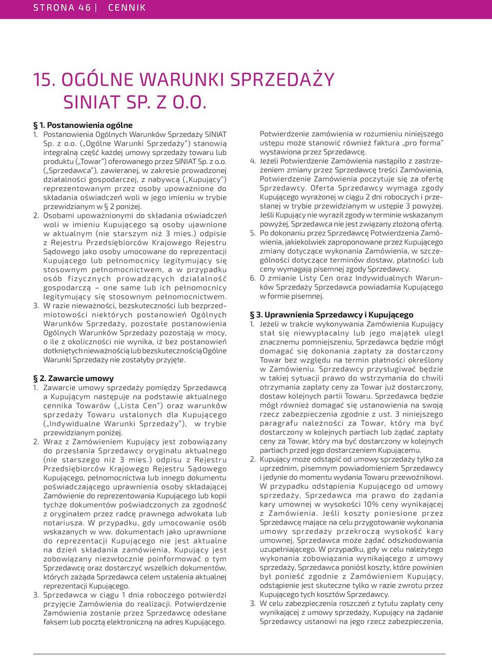 trybie przewidzianym w 2 poniżej. 2. Osobami upoważnionymi do składania oświadczeń woli w imieniu Kupującego są osoby ujawnione w aktualnym (nie starszym niż 3 mies.