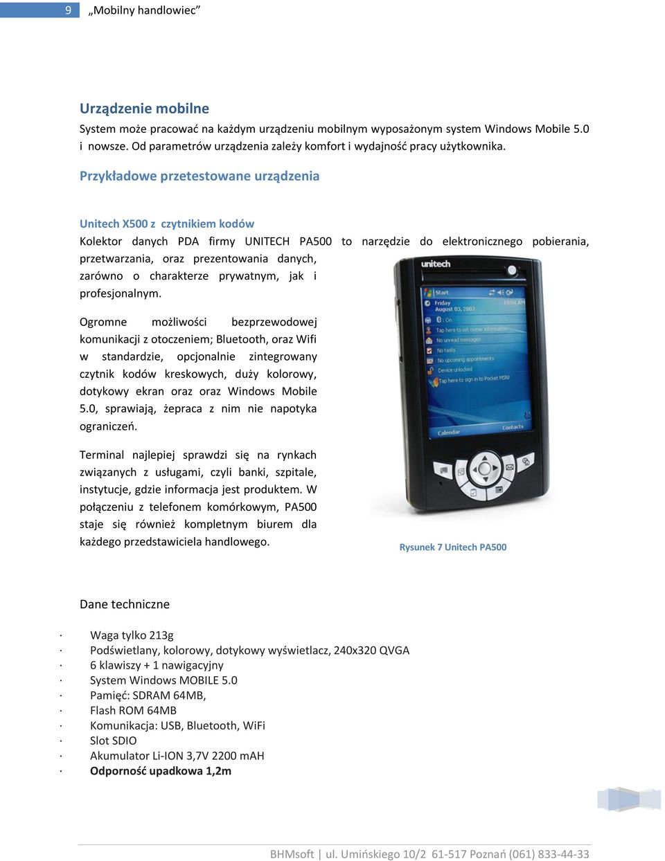 Przykładowe przetestowane urządzenia Unitech X500 z czytnikiem kodów Kolektor danych PDA firmy UNITECH PA500 to narzędzie do elektronicznego pobierania, przetwarzania, oraz prezentowania danych,