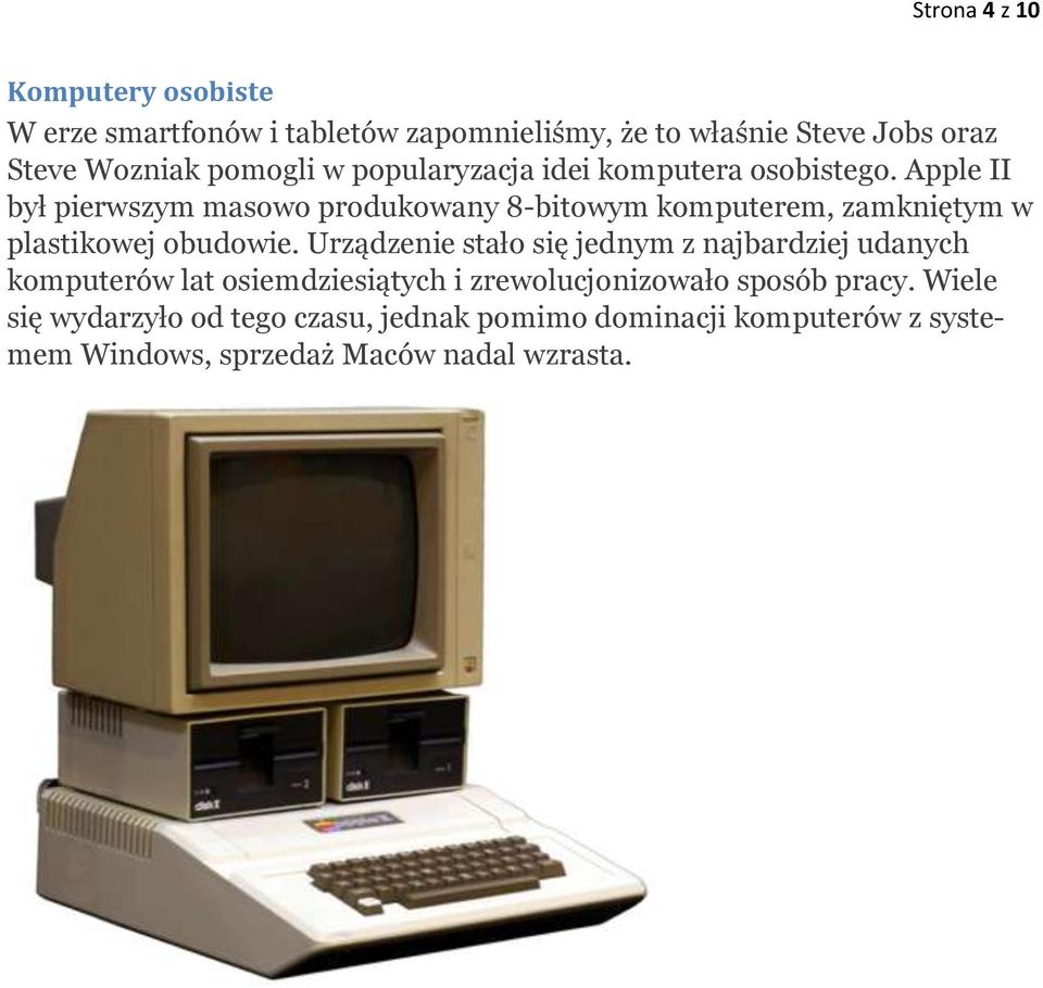 Apple II był pierwszym masowo produkowany 8-bitowym komputerem, zamkniętym w plastikowej obudowie.