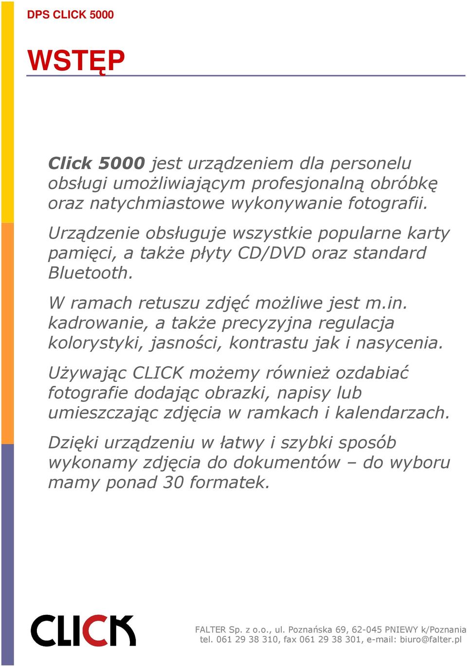 kadrowanie, a także precyzyjna regulacja kolorystyki, jasności, kontrastu jak i nasycenia.