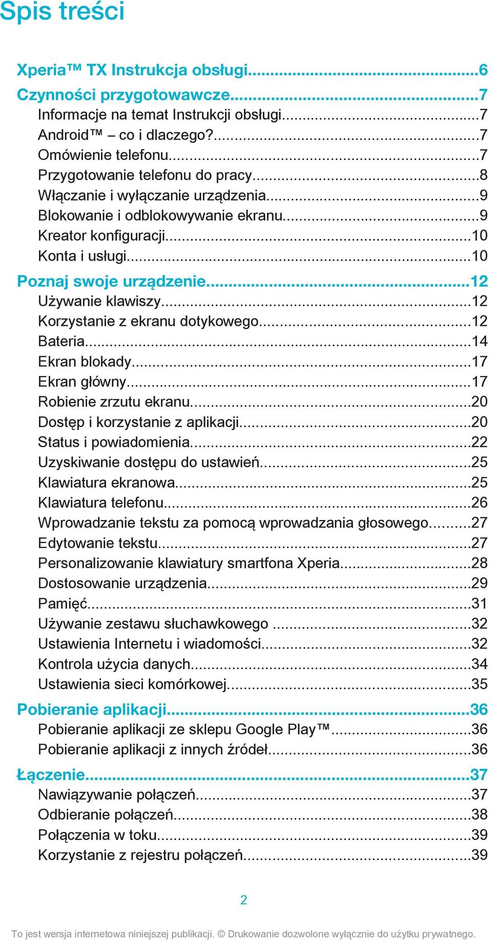 ..12 Korzystanie z ekranu dotykowego...12 Bateria...14 Ekran blokady...17 Ekran główny...17 Robienie zrzutu ekranu...20 Dostęp i korzystanie z aplikacji...20 Status i powiadomienia.