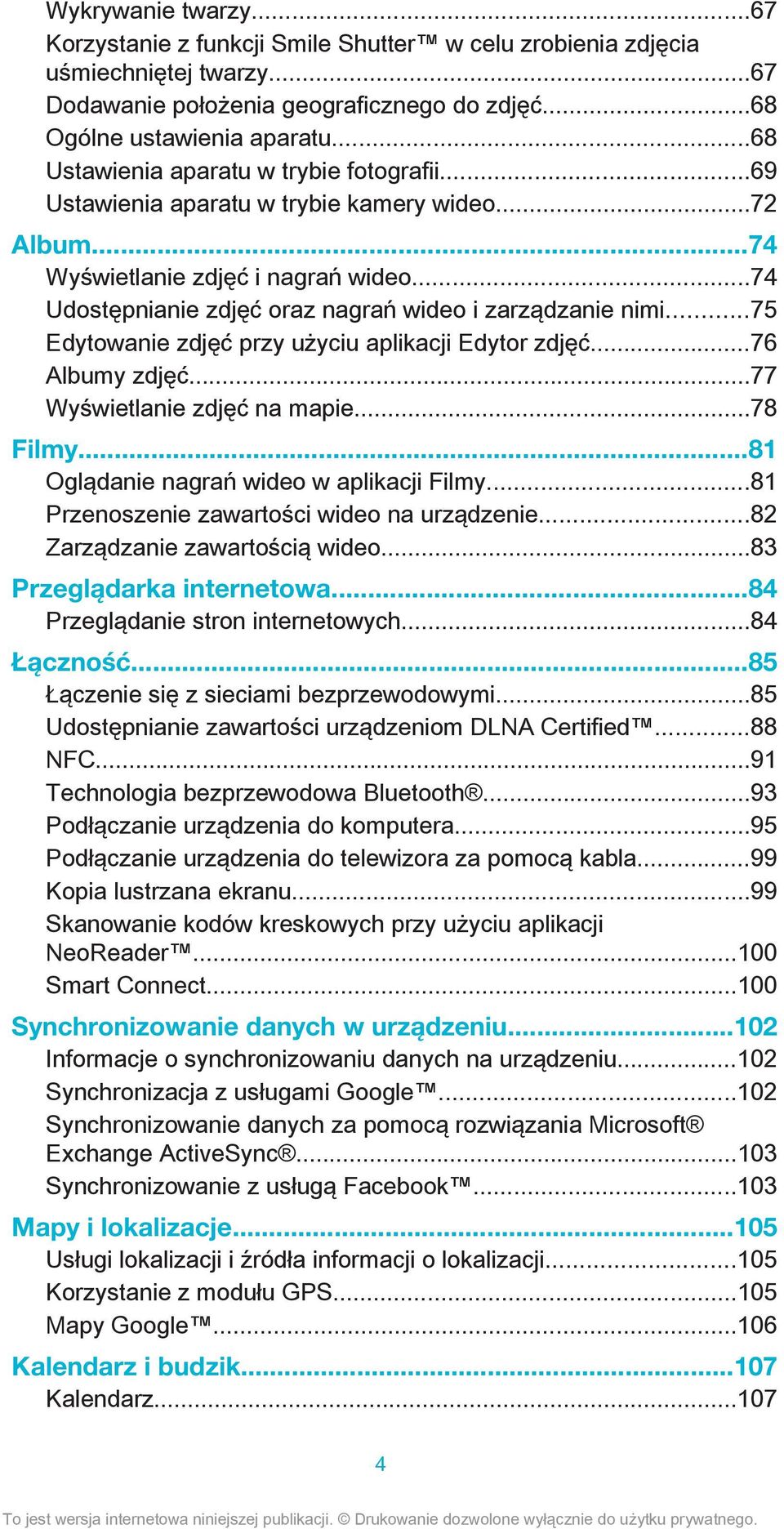 ..75 Edytowanie zdjęć przy użyciu aplikacji Edytor zdjęć...76 Albumy zdjęć...77 Wyświetlanie zdjęć na mapie...78 Filmy...81 Oglądanie nagrań wideo w aplikacji Filmy.