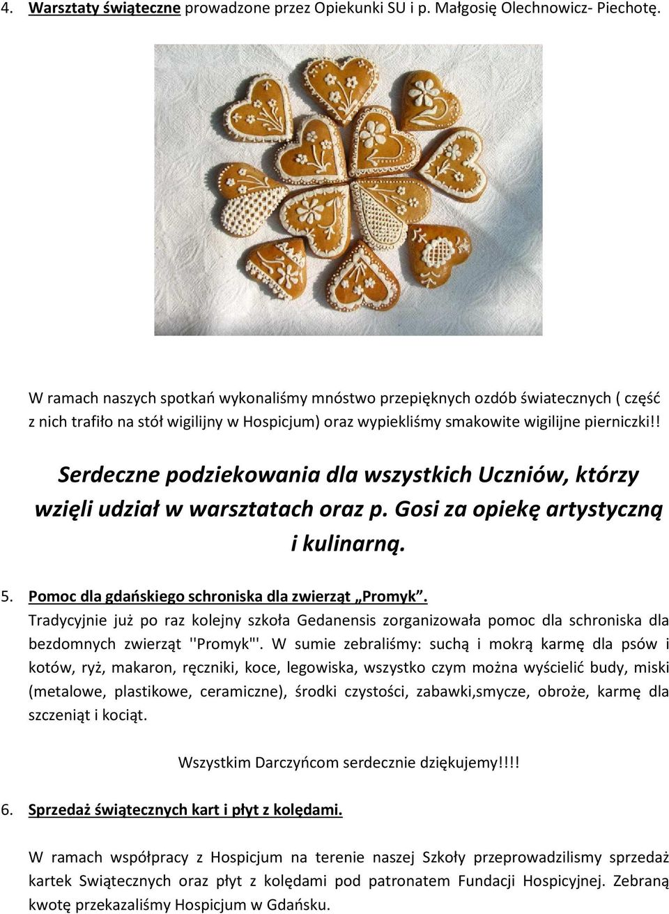 ! Serdeczne podziekowania dla wszystkich Uczniów, którzy wzięli udział w warsztatach oraz p. Gosi za opiekę artystyczną i kulinarną. 5. Pomoc dla gdańskiego schroniska dla zwierząt Promyk.