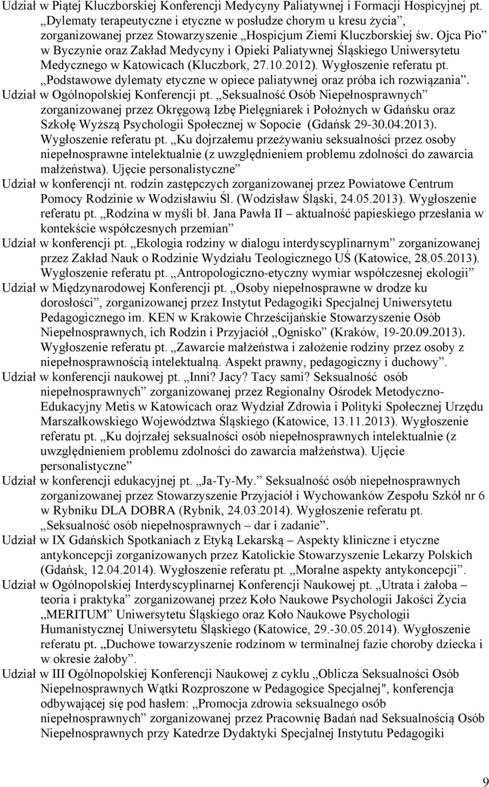 Ojca Pio w Byczynie oraz Zakład Medycyny i Opieki Paliatywnej Śląskiego Uniwersytetu Medycznego w Katowicach (Kluczbork, 27.10.2012). Wygłoszenie referatu pt.