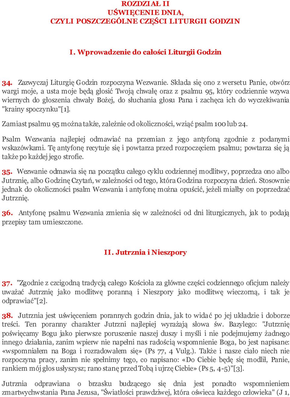 ich do wyczekiwania "krainy spoczynku"[1]. Zamiast psalmu 95 można także, zależnie od okoliczności, wziąć psalm 100 lub 24.