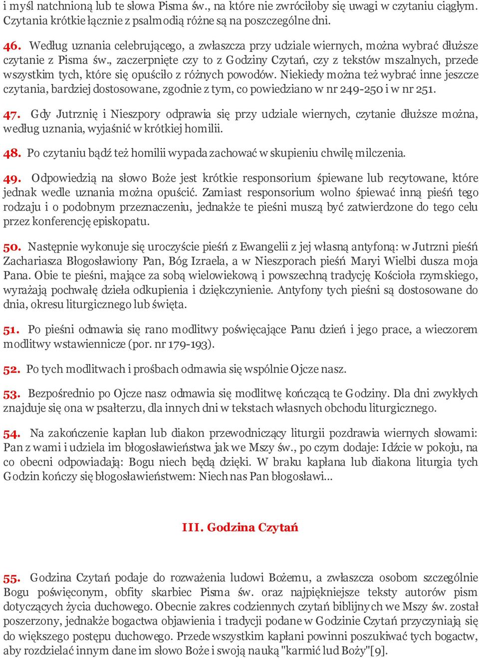 , zaczerpnięte czy to z Godziny Czytań, czy z tekstów mszalnych, przede wszystkim tych, które się opuściło z różnych powodów.