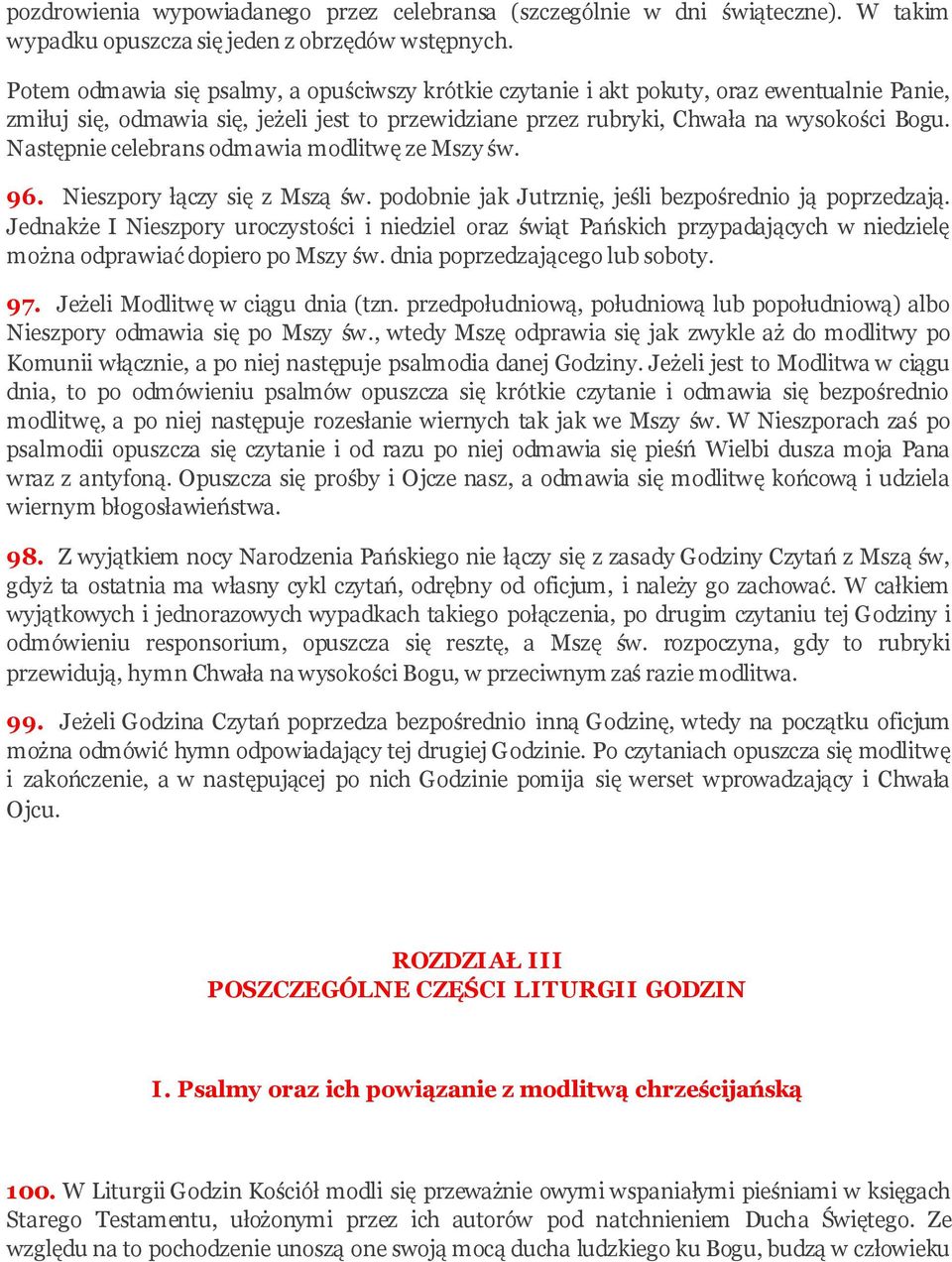 Następnie celebrans odmawia modlitwę ze Mszy św. 96. Nieszpory łączy się z Mszą św. podobnie jak Jutrznię, jeśli bezpośrednio ją poprzedzają.