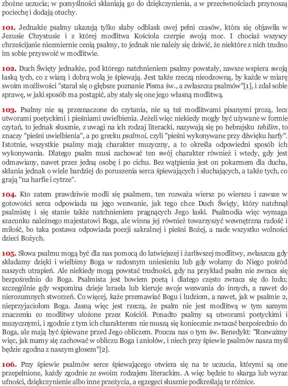 I chociaż wszyscy chrześcijanie niezmiernie cenią psalmy, to jednak nie należy się dziwić, że niektóre z nich trudno im sobie przyswoić w modlitwie. 102.