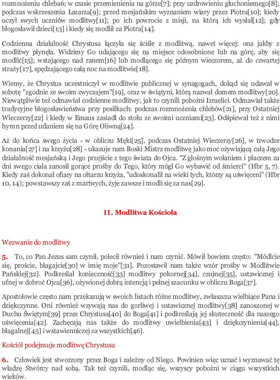 Codzienna działalność Chrystusa łączyła się ściśle z modlitwą, nawet więcej: ona jakby z modlitwy płynęła.
