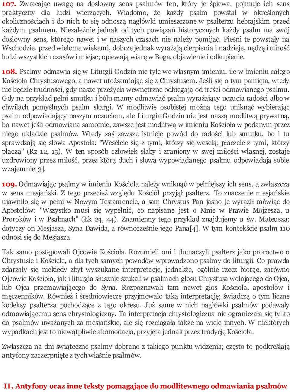 Niezależnie jednak od tych powiązań historycznych każdy psalm ma swój dosłowny sens, którego nawet i w naszych czasach nie należy pomijać.