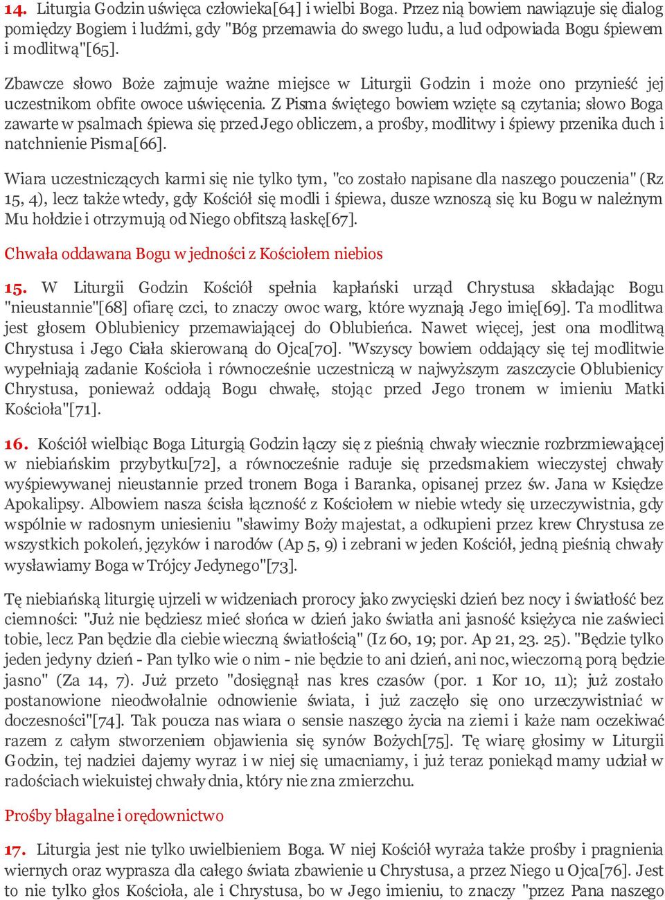 Z Pisma świętego bowiem wzięte są czytania; słowo Boga zawarte w psalmach śpiewa się przed Jego obliczem, a prośby, modlitwy i śpiewy przenika duch i natchnienie Pisma[66].