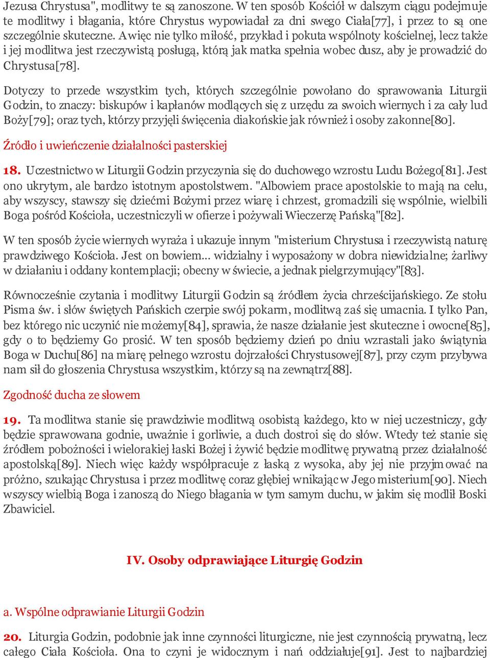 A więc nie tylko miłość, przykład i pokuta wspólnoty kościelnej, lecz także i jej modlitwa jest rzeczywistą posługą, którą jak matka spełnia wobec dusz, aby je prowadzić do Chrystusa[78].