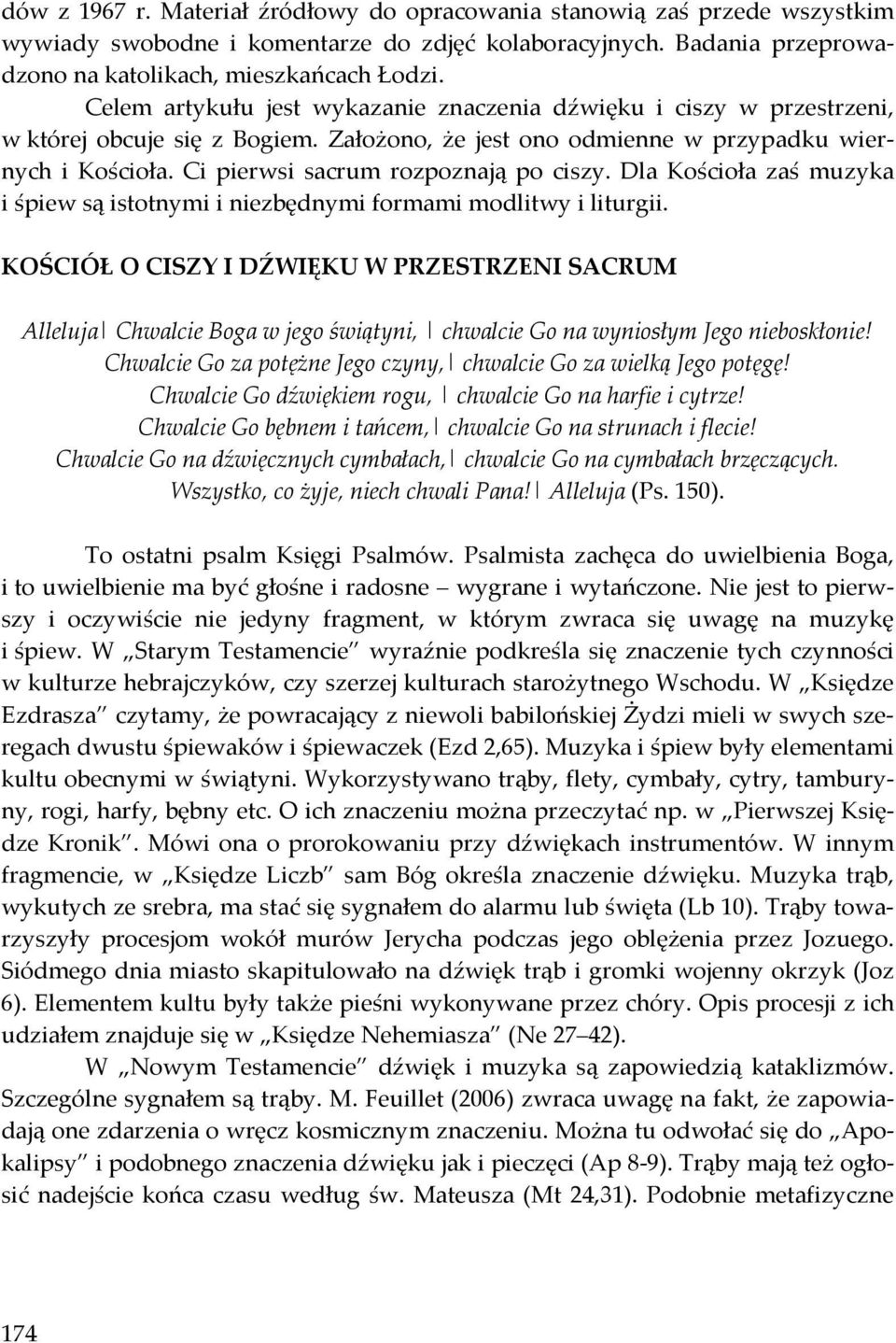 Ci pierwsi sacrum rozpoznają po ciszy. Dla Kościoła zaś muzyka i śpiew są istotnymi i niezbędnymi formami modlitwy i liturgii.