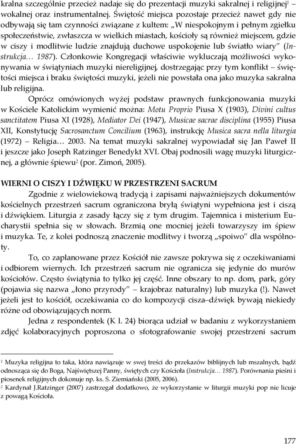 miejscem, gdzie w ciszy i modlitwie ludzie znajdują duchowe uspokojenie lub światło wiary (Instrukcja 1987).