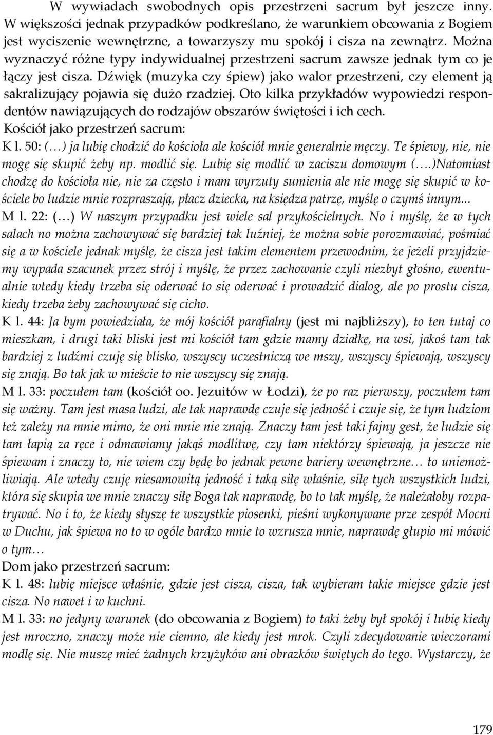 Można wyznaczyć różne typy indywidualnej przestrzeni sacrum zawsze jednak tym co je łączy jest cisza.