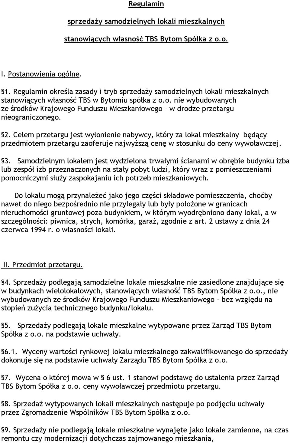 2. Celem przetargu jest wyłonienie nabywcy, który za lokal mieszkalny będący przedmiotem przetargu zaoferuje najwyższą cenę w stosunku do ceny wywoławczej. 3.