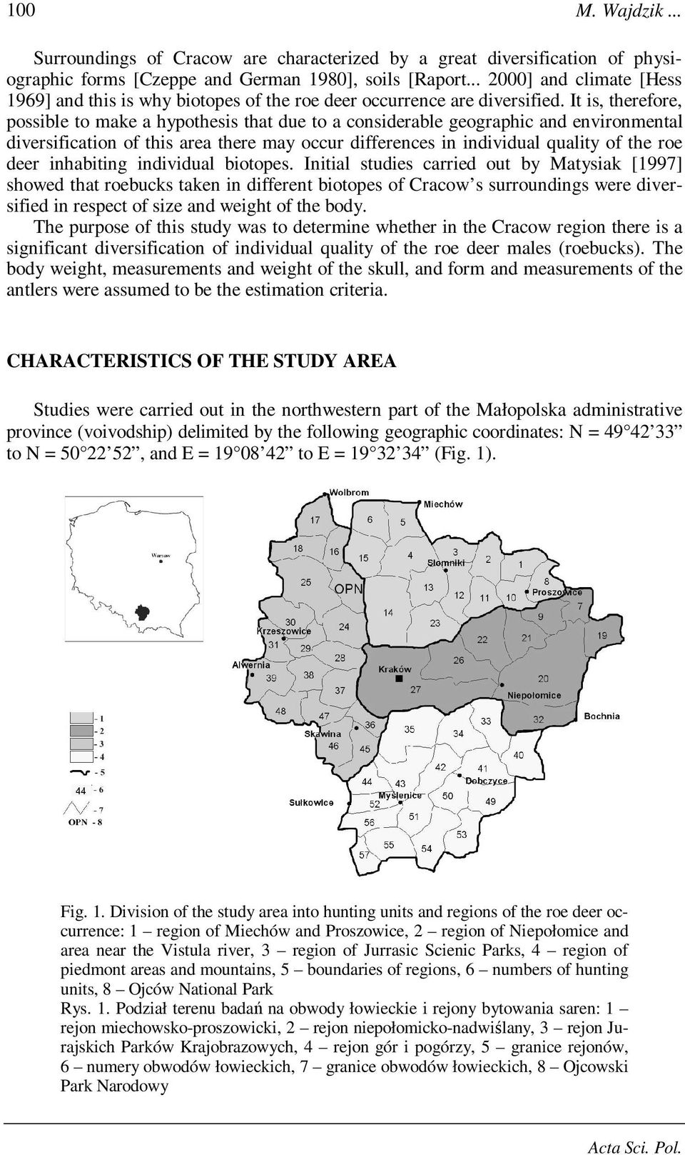 It is, therefore, possible to make a hypothesis that due to a considerable geographic and environmental diversification of this area there may occur differences in individual quality of the roe deer