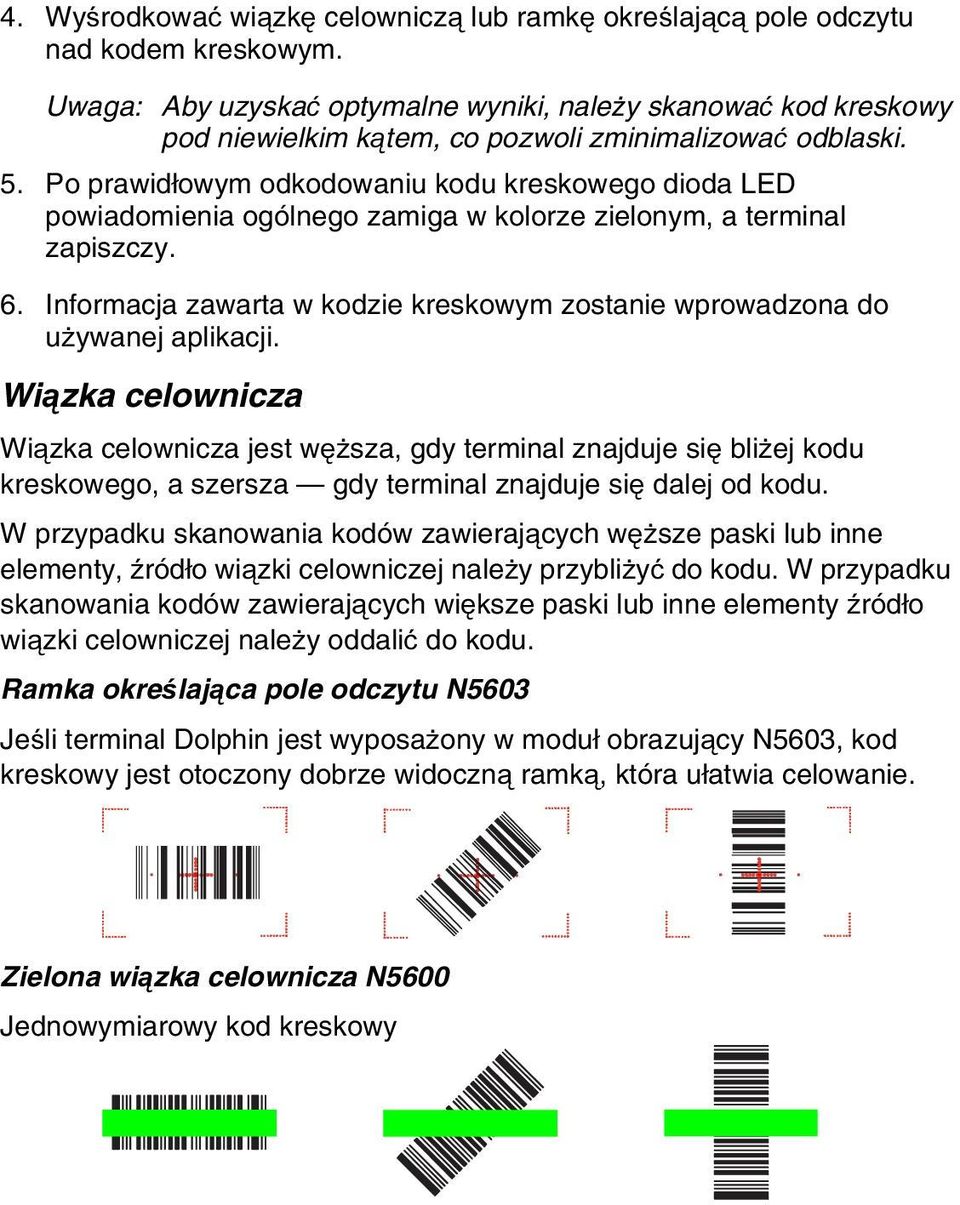 Po prawidłowym odkodowaniu kodu kreskowego dioda LED powiadomienia ogólnego zamiga w kolorze zielonym, a terminal zapiszczy. 6.