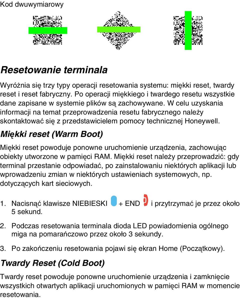 W celu uzyskania informacji na temat przeprowadzenia resetu fabrycznego należy skontaktować się z przedstawicielem pomocy technicznej Honeywell.