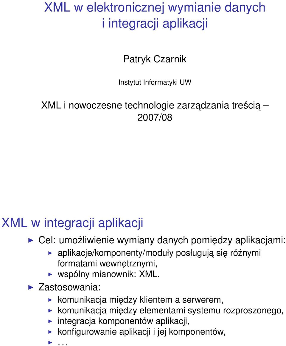 aplikacje/komponenty/moduły posługuja się różnymi formatami wewnętrznymi, wspólny mianownik: XML.