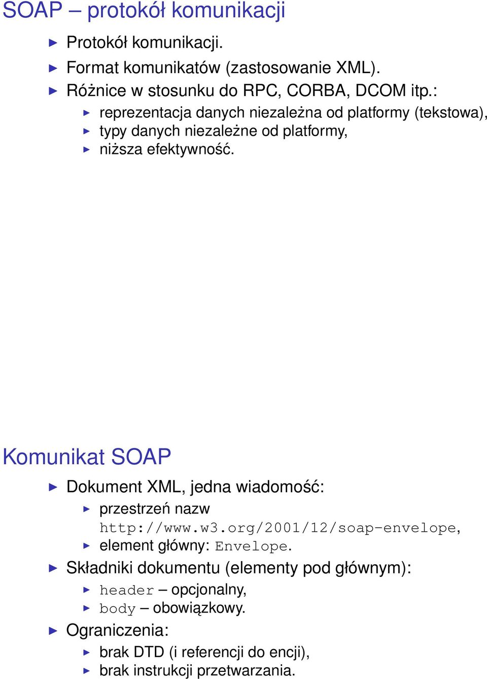 Komunikat SOAP Dokument XML, jedna wiadomość: przestrzeń nazw http://www.w3.org/2001/12/soap-envelope, element główny: Envelope.